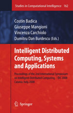 Intelligent Distributed Computing, Systems and Applications : Proceedings of the 2nd International Symposium on Intelligent Distributed Computing - IDC 2008, Catania, Italy, 2008 - Costin Badica