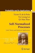 Self-Normalized Processes : Limit Theory and Statistical Applications - Qi-Man Shao