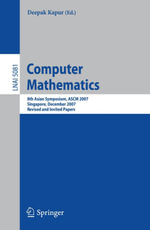 Computer Mathematics : 8th Asian Symposium, ASCM 2007, Singapore, December 15-17, 2007, Revised and Invited Papers - Deepak Kapur