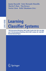 Learning Classifier Systems : 10th International Workshop, IWLCS 2006, Seattle, MA, USA, July 8, 2006, and 11th International Workshop, IWLCS 2007, London, UK, July 8, 2007, Revised Selected Papers - Jaume Bacardit