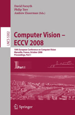 Computer Vision - ECCV 2008 : 10th European Conference on Computer Vision, Marseille, France, October 12-18, 2008, Proceedings, Part I - David Forsyth