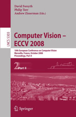 Computer Vision - ECCV 2008 : 10th European Conference on Computer Vision, Marseille, France, October 12-18, 2008. Proceedings, Part II - David Forsyth