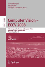 Computer Vision - Eccv 2008 : 10th European Conference on Computer Vision, Marseille, France, October 12-18, 2008, Proceedings, Part III - David Forsyth