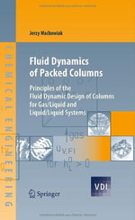 Fluid Dynamics of Packed Columns : Principles of the Fluid Dynamic Design of Columns for Gas/Liquid and Liquid/Liquid Systems - Jerzy Mackowiak