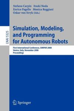 Simulation, Modeling, and Programming for Autonomous Robots : First International Conference, SIMPAR 2008 Venice, Italy, November 3-7, 2008. Proceedings - Stefano Carpin