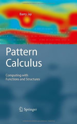 Pattern Calculus : Computing with Functions and Structures - Barry Jay