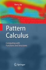 Pattern Calculus : Computing with Functions and Structures - Barry Jay
