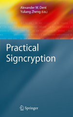 Practical Signcryption : Information Security and Cryptography - Alexander W. Dent