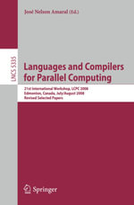 Languages and Compilers for Parallel Computing : 21th International Workshop, LCPC 2008, Edmonton, Canada, July 31 - August 2, 2008, Revised Selected Papers - Jose Nelson Amaral