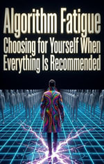 Algorithm Fatigue : Choosing for Yourself When Everything Is Recommended - Sasha Vance