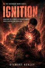 IGNITION : A Military Sci-Fi Novel of Psychic Powers, Super Soldiers, and Rebellion (The Ascendant Wars Series Book 1) - Stewart Ackley