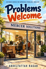 Problems Welcome : Customer Service for Impossible Problems, Book One - Abdelfattah Ragab