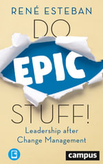 Do Epic Stuff! : Leadership after Change Management - Rene Esteban