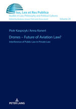 Drones - Future of Aviation Law? : Interference of Public Law in Private Law - Barbara Janusz-Pohl