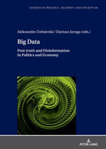 Big Data : Post-truth and Disinformation in Politics and Economy - Stanis?aw Sulowski