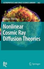 Nonlinear Cosmic Ray Diffusion Theories : Astrophysics & Space Science Library - Andreas Shalchi
