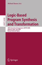 Logic-Based Program Synthesis and Transformation : 18th International Symposium, LOPSTR 2008, Valencia, Spain, July 17-18, 2008, Revised Selected Papers - Michael Hanus