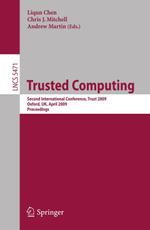 Trusted Computing : Second International Conference, Trust 2009 Oxford, UK, April 6-8, 2009,  Proceedings - Liqun Chen