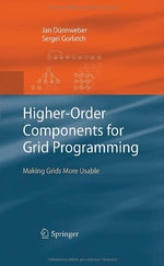 Higher-Order Components for Grid Programming : Making Grids More Usable - Jan DÃ¼nnweber