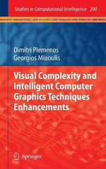 Visual Complexity and Intelligent Computer Graphics Techniques Enhancements : Studies in Computational Intelligence - Dimitri Plemenos