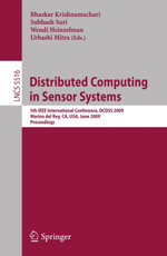 Distributed Computing in Sensor Systems : 5th IEEE International Conference, DCOSS 2009, Marina del Rey, CA, USA, June 8-10, 2009, Proceedings - Bhaskar Krishnamachari