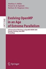 Evolving Openmp in an Age of Extreme Parallelism : 5th International Workshop on Openmp, Iwomp 2009, Dresden, Germany, June 3-5, 2009 Proceedings - Matthias S. M. Ller
