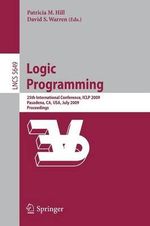Logic Programming : 25th International Conference, ICLP 2009, Pasadena, CA, USA, July 14-17, 2009, Proceedings - Patricia M. Hill