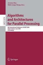 Algorithms and Architectures for Parallel Processing : 9th International Conference, ICA3PP 2009, Taipei, Taiwan, June 8-11, 2009, Proceedings - Arrems Hua
