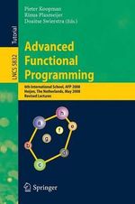 Advanced Functional Programming : 6th International School, AFP 2008, Heijen, the Netherlands, May 19-24, 2008, Revised Lectures - Pieter Koopman