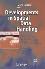 Developments in Spatial Data Handling : 11th International Symposium on Spatial Data Handling - Peter F. Fisher