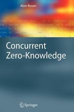 Concurrent Zero-Knowledge : With Additional Background by Oded Goldreich - Alon Rosen