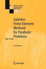 Galerkin Finite Element Methods for Parabolic Problems : Springer Series in Computational Mathematics - Vidar Thomee