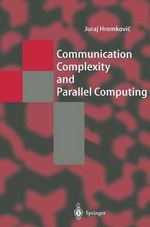 Communication Complexity and Parallel Computing : Texts in Theoretical Computer Science. An EATCS Series - Juraj HromkoviÄ
