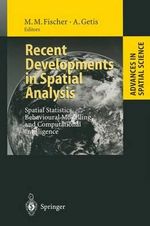 Recent Developments in Spatial Analysis : Spatial Statistics, Behavioural Modelling, and Computational Intelligence - Manfred M. Fischer