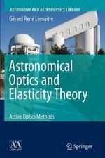 Astronomical Optics and Elasticity Theory : Active Optics Methods - GÃ©rard RenÃ© Lemaitre