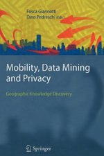 Mobility, Data Mining and Privacy : Geographic Knowledge Discovery - Fosca Giannotti