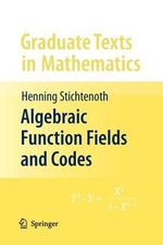 Algebraic Function Fields and Codes : Graduate Texts in Mathematics - Henning Stichtenoth