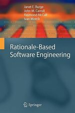 Rationale-Based Software Engineering - Janet E. Burge