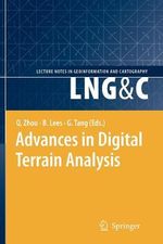 Advances in Digital Terrain Analysis : Lecture Notes in Geoinformation and Cartography - Qiming Zhou