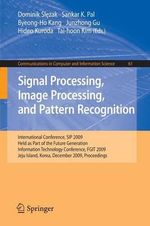 Signal Processing, Image Processing and Pattern Recognition,  : International Conference, SIP 2009, Held as Part of the Future Generation Information Technology Conference, FGIT 2009, Jeju Island, Korea, December 10-12, 2009. Proceedings - Dominik Slezak
