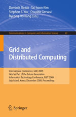 Grid and Distributed Computing : International Conference, GDC 2009, Held as Part of the Future Generation Information Technology Conferences, FGIT 2009, Jeju Island, Korea, December 10-12, 2009, Proceedings - Dominik Slezak