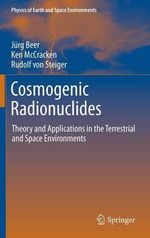Cosmogenic Radionuclides : Theory and Applications in the Terrestrial and Space Environments - JÃ¼rg Beer