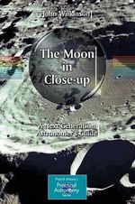 The Moon in Close-up : A Next Generation Astronomer's Guide - John Wilkinson