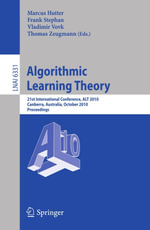 Algorithmic Learning Theory : 21st International Conference, ALT 2010, Canberra, Australia, October 6-8, 2010. Proceedings - Marcus Hutter