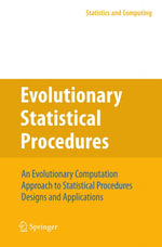 Evolutionary Statistical Procedures : An Evolutionary Computation Approach to Statistical Procedures Designs and Applications - Roberto Baragona