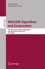 WALCOM: Algorithms and Computation : 5th International Workshop, WALCOM 2011, New Delhi, India, February 18-20, 2011, Proceedings - Naoki Katoh