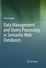 Data Management and Query Processing in Semantic Web Databases : Computer Science (R0) - Sven Groppe