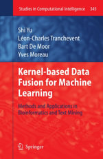 Kernel-based Data Fusion for Machine Learning : Methods and Applications in Bioinformatics and Text Mining - Shi Yu
