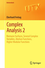 Complex Analysis 2 : Riemann Surfaces, Several Complex Variables, Abelian Functions, Higher Modular Functions - Eberhard Freitag