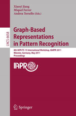 Graph-Based Representations in Pattern Recognition : 8th IAPR-TC-15 International Workshop, GbRPR 2011, Munster, Germany, May 18-20, 2011, Proceedings - Xiaoyi Jiang